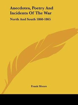 portada anecdotes, poetry and incidents of the war: north and south 1860-1865 (in English)