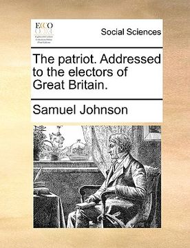 portada the patriot. addressed to the electors of great britain. (en Inglés)