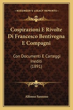 portada Cospirazioni E Rivolte Di Francesco Bentivegna E Compagni: Con Documenti E Carteggi Inediti (1891) (en Italiano)