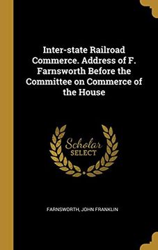 portada Inter-State Railroad Commerce. Address of f. Farnsworth Before the Committee on Commerce of the House 