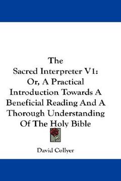 portada the sacred interpreter v1: or, a practical introduction towards a beneficial reading and a thorough understanding of the holy bible (en Inglés)