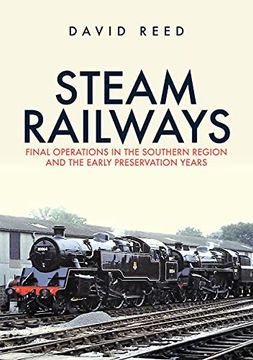 portada Steam Railways: Final Operations in the Southern Region and the Early Preservation Years (en Inglés)