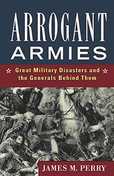 portada Arrogant Armies: Great Military Disasters and the Generals Behind Them (en Inglés)