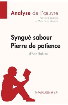 portada Syngué Sabour. Pierre de patience d'Atiq Rahimi (Analyse de l'oeuvre): Analyse complète et résumé détaillé de l'oeuvre (en Francés)