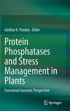 portada Protein Phosphatases and Stress Management in Plants: Functional Genomic Perspective (en Inglés)
