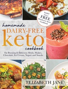 portada Homemade Dairy-Free Keto Cookbook: Fat Burning & Delicious Meals, Shakes, Chocolate, Ice Cream, Yogurt and Snacks
