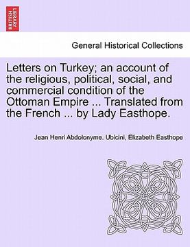 portada letters on turkey; an account of the religious, political, social, and commercial condition of the ottoman empire ... translated from the french ... b
