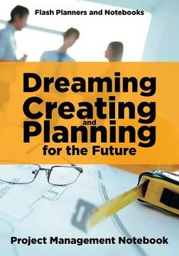 portada Dreaming, Creating, and Planning for the Future. Project Management Notebook.