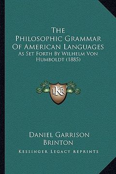 portada the philosophic grammar of american languages: as set forth by wilhelm von humboldt (1885) (in English)