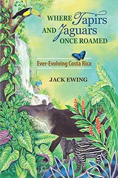 portada Where Tapirs and Jaguars Once Roamed: Ever-Evolving Costa Rica (en Inglés)