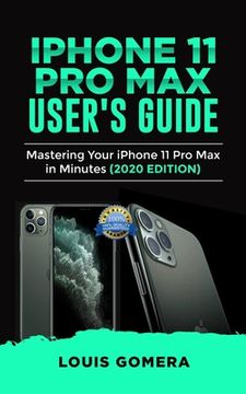 portada iPhone 11 Pro Max User's Guide: Mastering Your iPhone 11 Pro Max in Minutes (2020 Edition) (en Inglés)