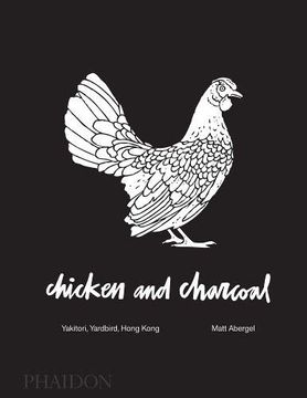portada Chicken and Charcoal: Yakitori, Yardbird, Hong Kong (en Inglés)