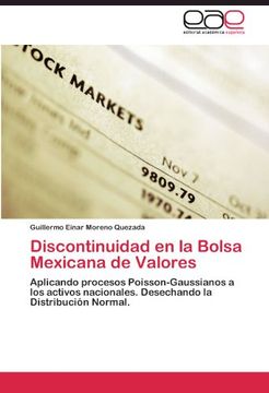 portada Discontinuidad en la Bolsa Mexicana de Valores: Aplicando procesos Poisson-Gaussianos a los activos nacionales. Desechando la Distribución Normal.