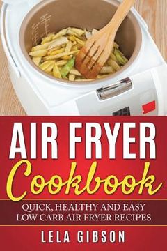 portada Air Fryer Cookbook: Quick, Healthy and Easy Low Carb Air Fryer Recipes (en Inglés)