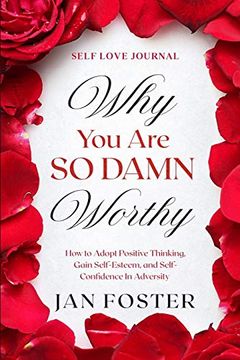 portada Self Love Journal: Why you are so Damn Worthy - how to Adopt Positive Thinking, Gain Self-Esteem, and Self-Confidence in Adversity 