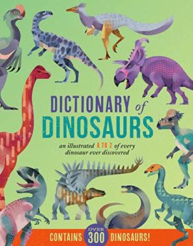 portada Dictionary of Dinosaurs: An Illustrated a to z of Every Dinosaur Ever Discovered - Contains Over 300 Dinosaurs! (in English)