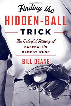 portada Finding the Hidden Ball Trick: The Colorful History of Baseball's Oldest Ruse (en Inglés)