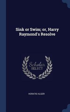 portada Sink or Swim; or, Harry Raymond's Resolve