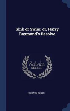 portada Sink or Swim; or, Harry Raymond's Resolve (in English)