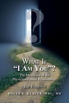 portada What If "I Am You"? The Mysticism of the Physician-Patient Relationship: The Evidence (en Inglés)