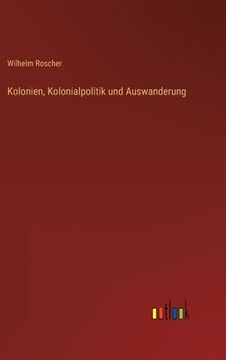 portada Kolonien, Kolonialpolitik und Auswanderung (en Alemán)