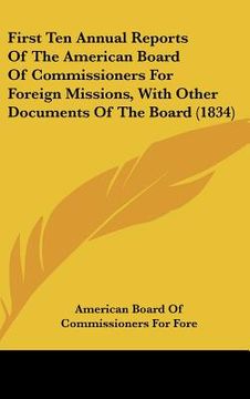 portada first ten annual reports of the american board of commissioners for foreign missions, with other documents of the board (1834) (en Inglés)