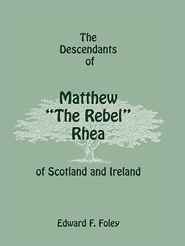 portada the descendants of matthew "the rebel" rhea of scotland and ireland (en Inglés)