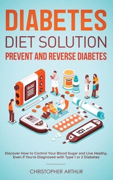 portada Diabetes Diet Solution: Prevent and Reverse Diabetes: Discover How to Control Your Blood Sugar and Live Heathy, Even if You're Diagnosed with (en Inglés)