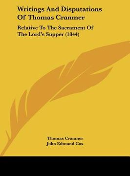 portada writings and disputations of thomas cranmer: relative to the sacrament of the lord's supper (1844) (en Inglés)
