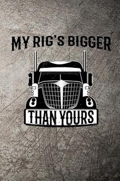 portada My Rig's Bigger Than Yours (en Inglés)