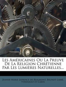 portada Les Américaines Ou La Preuve De La Religion Chrétienne Par Les Lumières Naturelles... (in French)