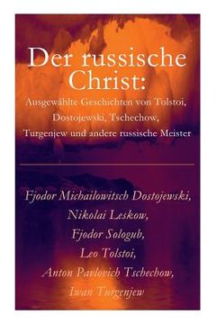 portada Der russische Christ: Ausgewählte Geschichten von Tolstoi, Dostojewski, Tschechow, Turgenjew und andere russische Meister) (in German)