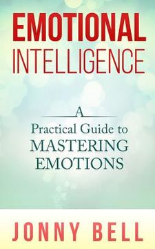 portada Emotional Intelligence: A Practical Guide to Mastering Emotions: Emotions and Feelings