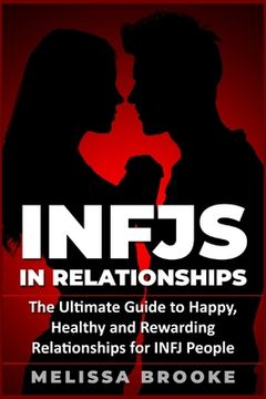 portada Infj: INFJs in Relationships: The Ultimate Guide to Happy, Healthy and Rewarding Relationships for INFJ People