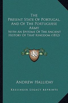 portada the present state of portugal, and of the portuguese army: with an epitome of the ancient history of that kingdom (1812)