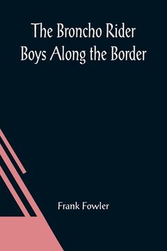 portada The Broncho Rider Boys Along the Border; Or, The Hidden Treasure of the Zuni Medicine Man (en Inglés)