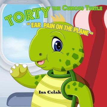 portada Torty The Curious Turtle: Ear Pain On The Plane (in English)