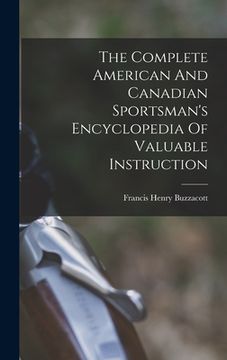 portada The Complete American And Canadian Sportsman's Encyclopedia Of Valuable Instruction