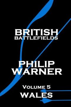portada Phillip Warner - British Battlefields - Volume 5 - Wales