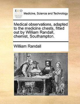 portada medical observations, adapted to the medicine chests, fitted out by william randall, chemist, southampton. (en Inglés)