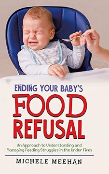 portada Ending Your Baby'S Food Refusal: An Approach to Understanding and Managing Feeding Struggles in the Under Fives (en Inglés)