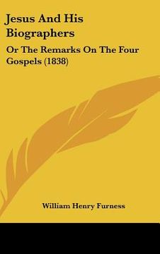 portada jesus and his biographers: or the remarks on the four gospels (1838) (en Inglés)