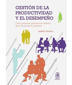 portada Gestión de la Productividad y el Desempeño. Cómo Gestionar Personas en Distintos Tipos de Procesos y Puestos (in Spanish)