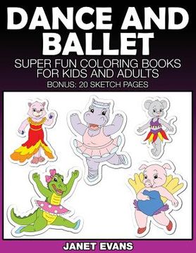 portada Dance and Ballet: Super Fun Coloring Books for Kids and Adults (en Inglés)