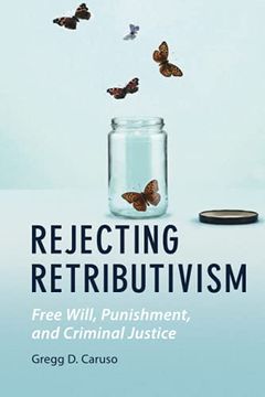 portada Rejecting Retributivism: Free Will, Punishment, and Criminal Justice (Law and the Cognitive Sciences) (in English)