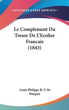 portada Le Complement Du Tresor De L'Ecolier Francais (1843) (en Francés)
