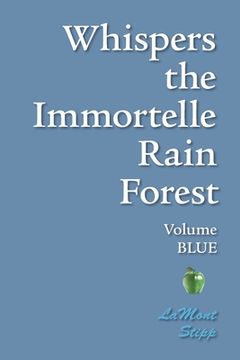portada Whispers The Immortelle Rain Forest: Volume Blue (in English)