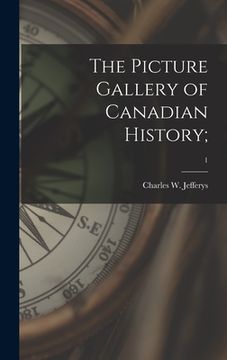 portada The Picture Gallery of Canadian History;; 1 (en Inglés)