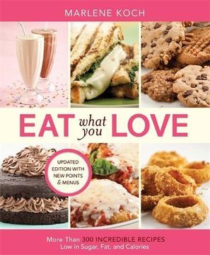 portada Eat What You Love: More than 300 Incredible Recipes Low in Sugar, Fat, and Calories