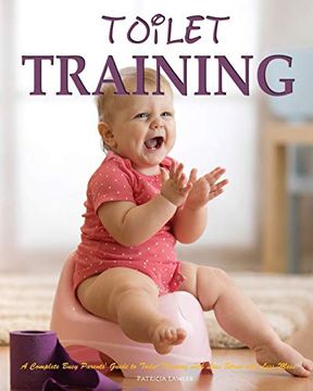 portada Toilet Training: A Complete Busy Parents' Guide to Toilet Training with Less Stress and Less Mess (en Inglés)